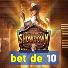 bet de 10